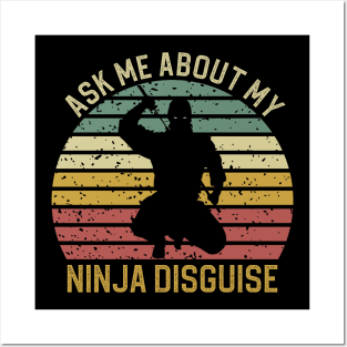 Ask Me About My Ninja Disguise Posters and Art